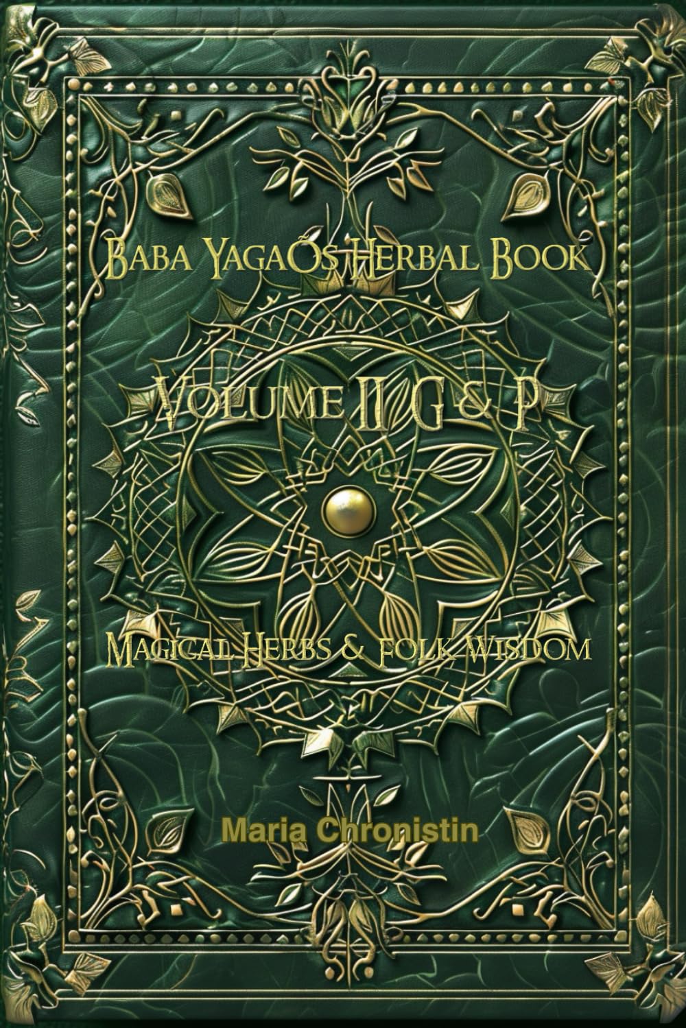 Baba Yaga’s Herbal Book — Volume II (G–P): A Folk Herbal of Stories, Symbols, and Living Plants (The Chronicles of Solovyov)