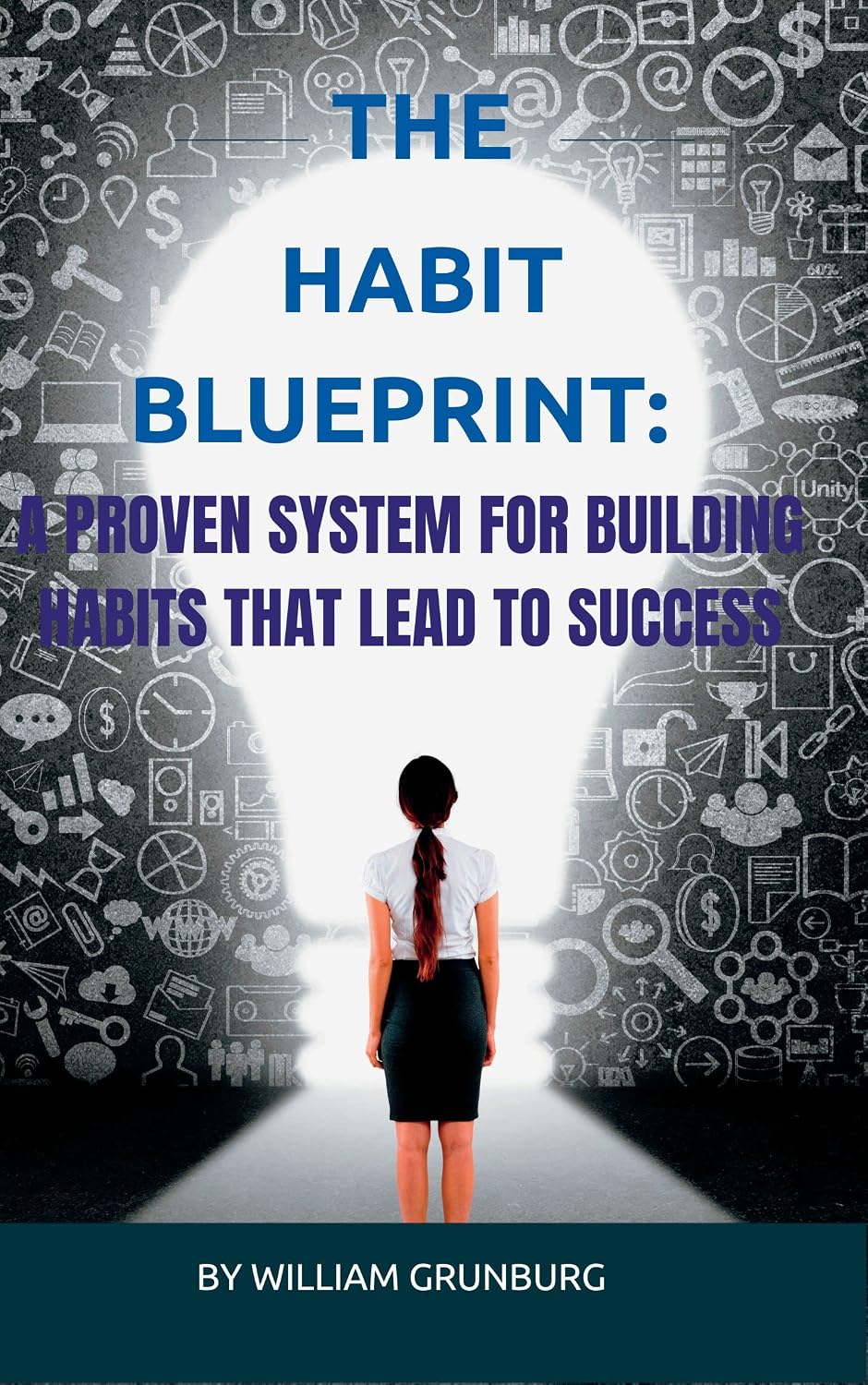 THE HABIT BLUEPRINT: A PROVEN SYSTEM FOR BUILDING HABITS THAT LEADS TO ...