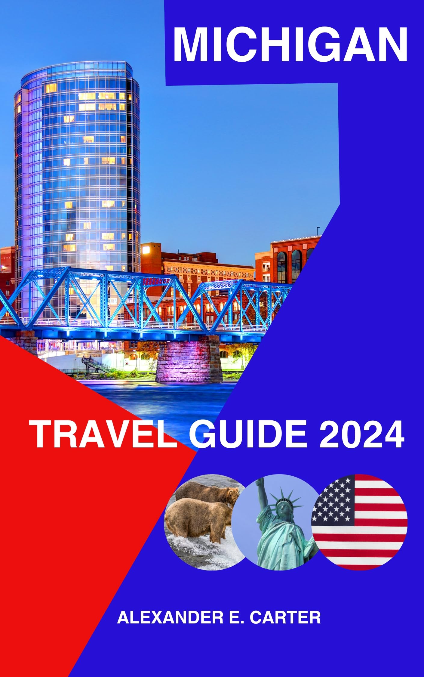 MICHIGAN TRAVEL GUIDE 2024: Discover the Great Lakes State: A Guide to Michigan's Natural Beauty and Cultural Delights (The most updated travel guide book)