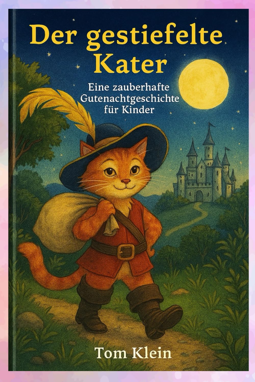 Der gestiefelte Kater – Eine zauberhafte Gutenachtgeschichte für Kinder: Ein magisches Abenteuer voller Träume, Freundschaft und Mut.