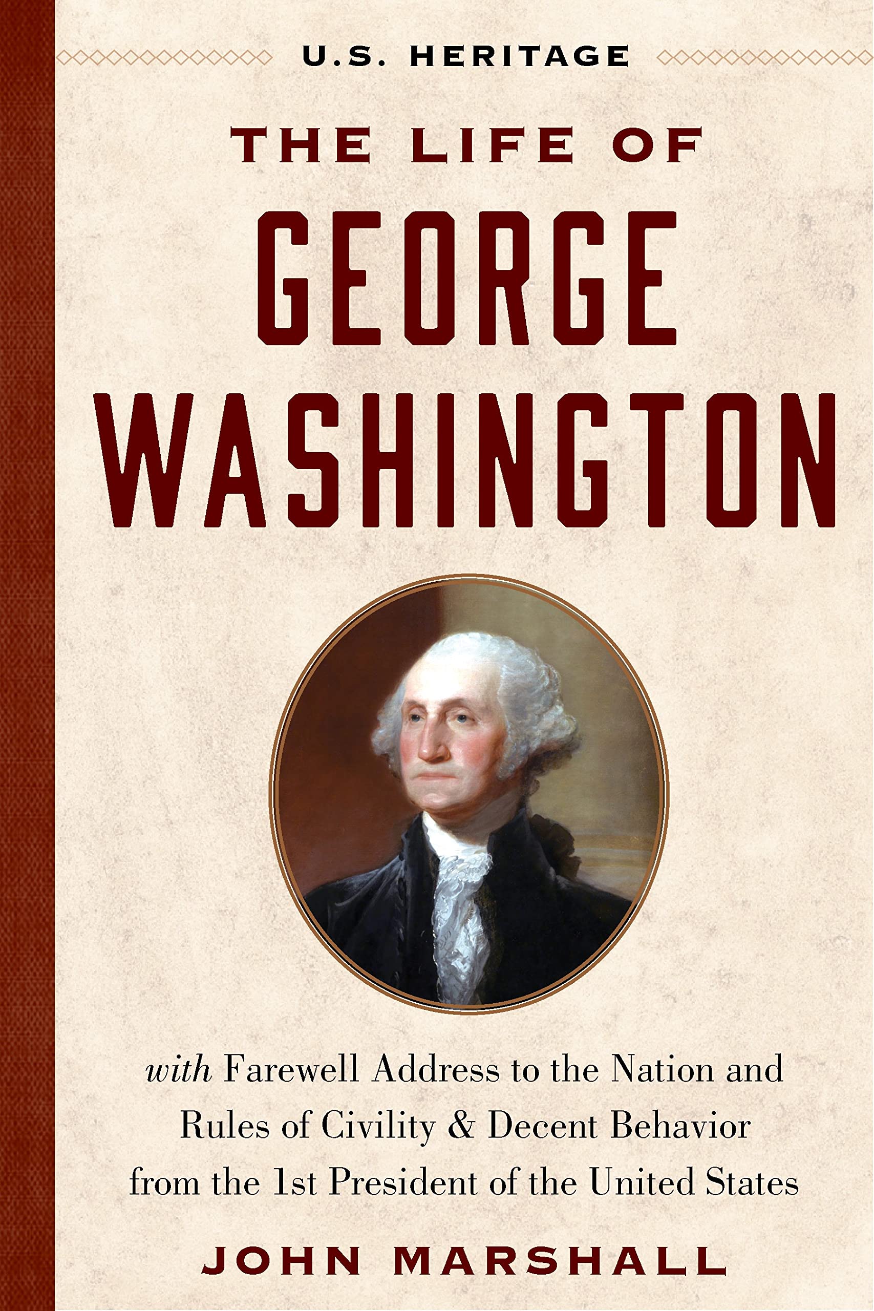 The Life of George Washington (U.S. Heritage): with Farewell Address to the Nation, Rules of Civility and Decent Behavior and Other Writings from the ... by Presidential Historian Craig Shirley