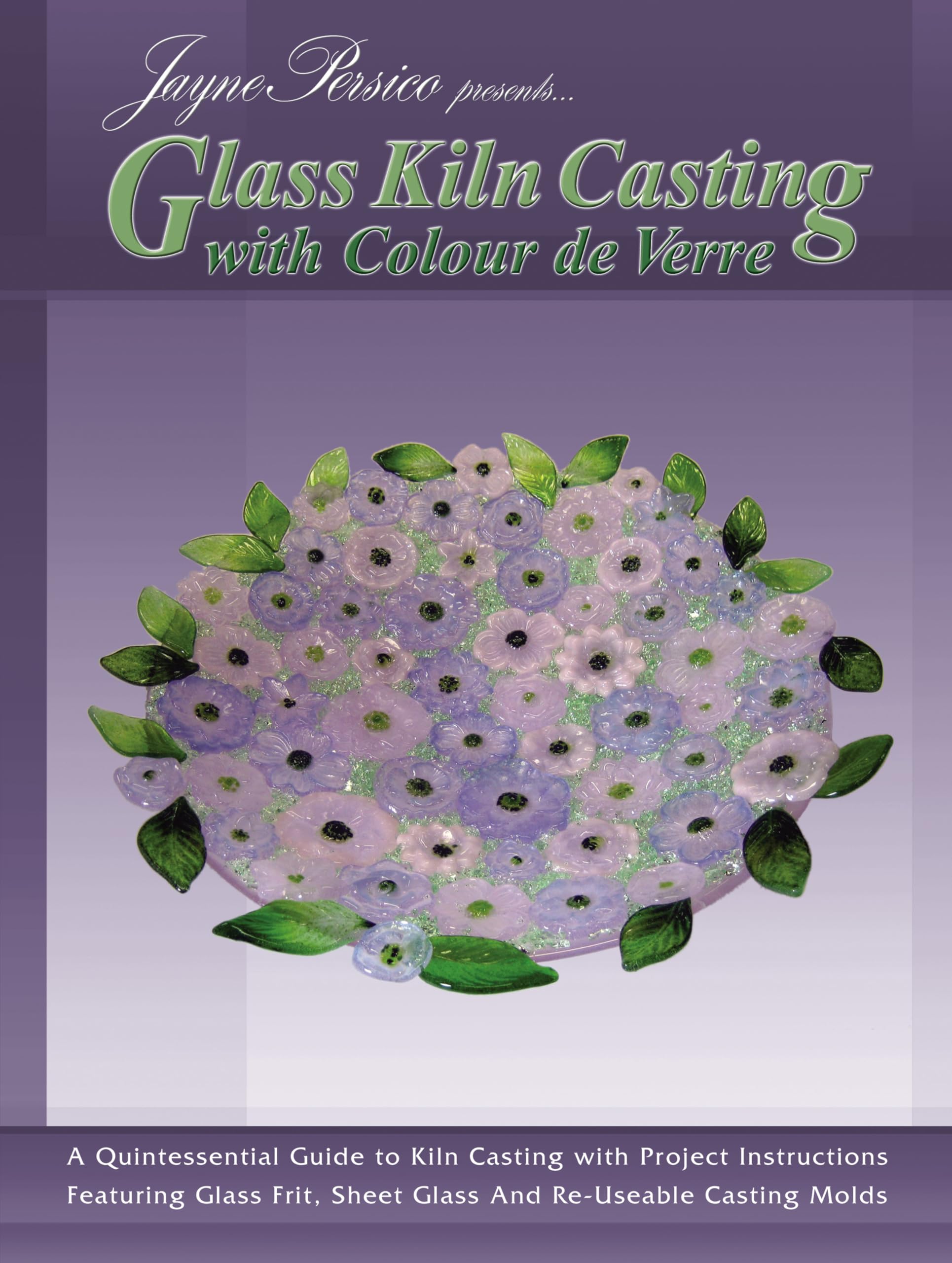Glass Kiln Casting With Colour De Verre: An Introduction to Glass Frit Kiln Casting