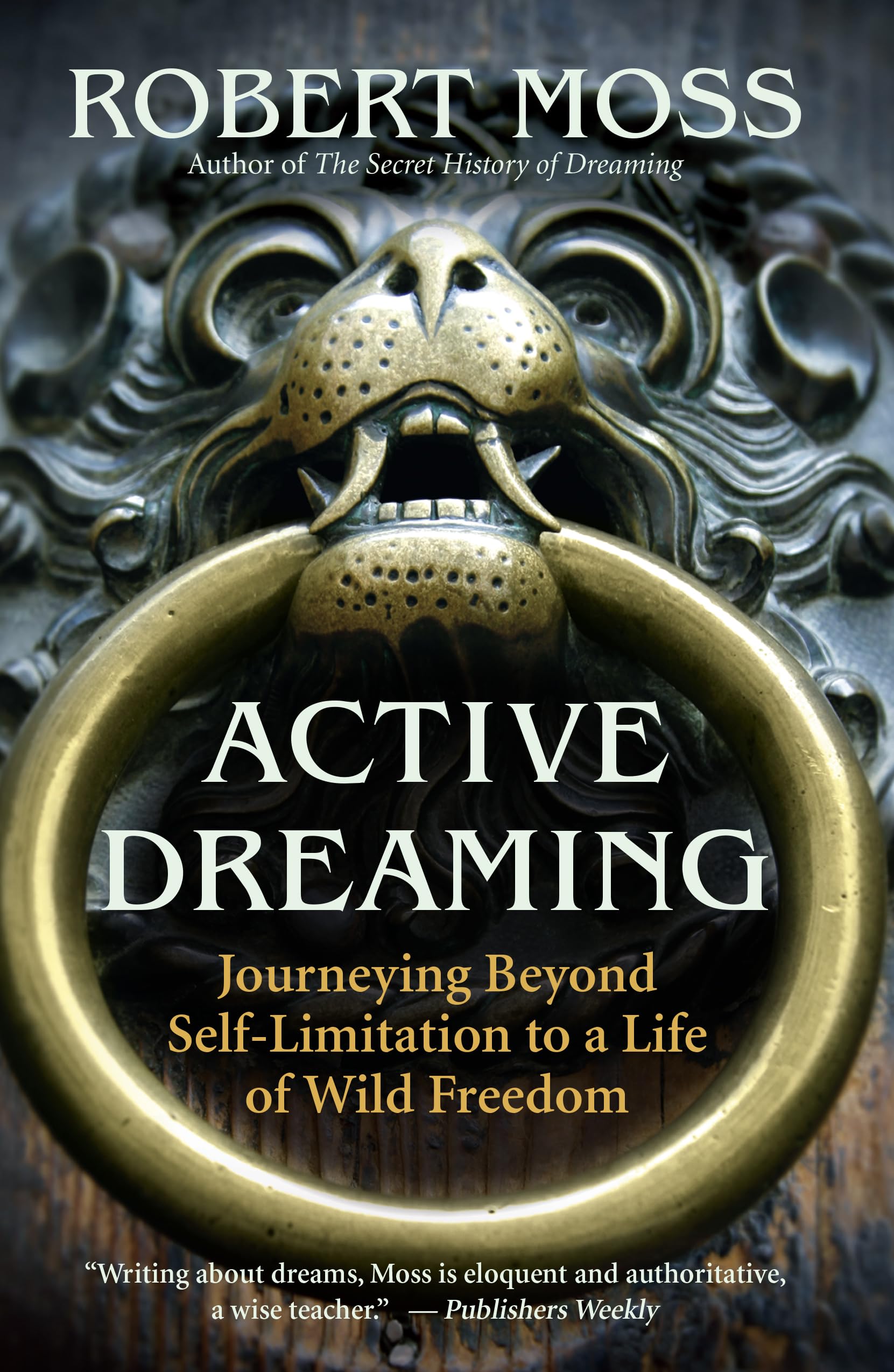 Active Dreaming: Journeying Beyond Self-limitation to a Life of Wild Freedom