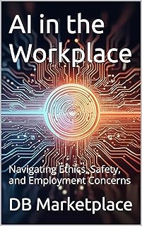 AI in the Workplace: Navigating Ethics, Safety, and Employment Concerns