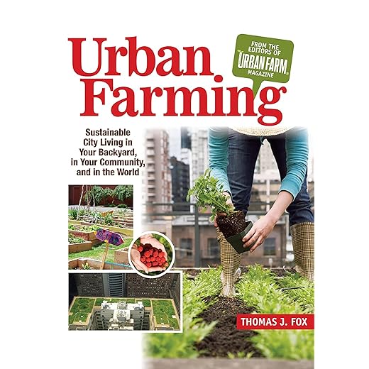 Urban Farming: Sustainable City Living in Your Backyard, in Your Community, and in the World (English Edition)
