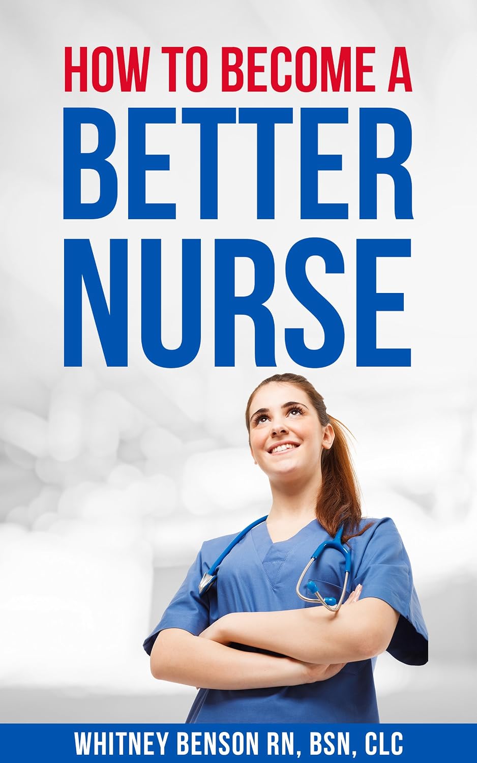 Amazon.com: How to Become a Better Nurse eBook : Benson, Whitney ...