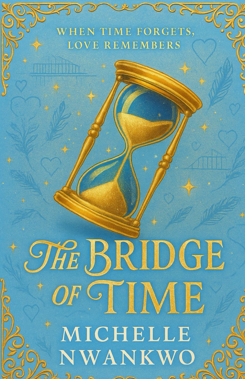 The Bridge Of Time: When Time Forgets, Love Remembers (The Bridge Chronicles)