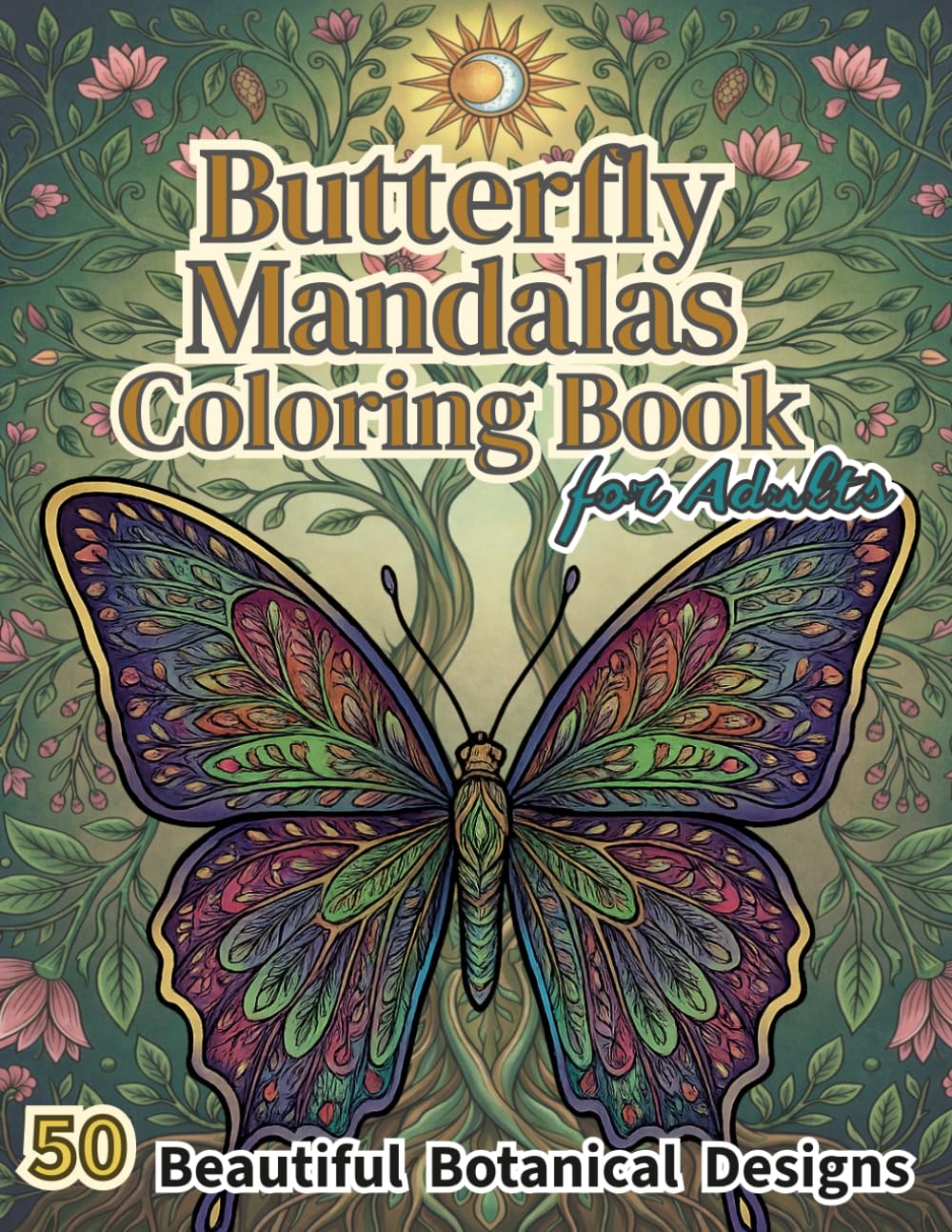Butterfly Mandalas Coloring Book for Adults: A Relaxing Butterfly Coloring Book Featuring 50 Beautiful Botanical Mandala Designs for Stress Relief and Mindful Coloring
