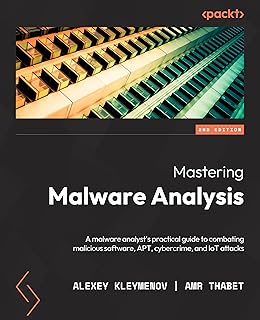 Mastering Malware Analysis: A malware analyst's practical guide to combating malicious software, APT, cybercrime, and IoT ...