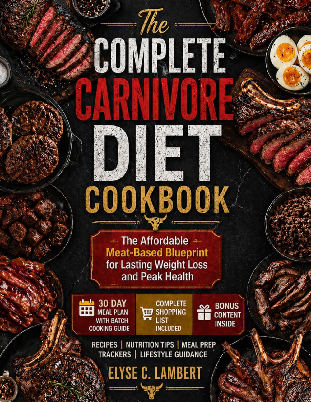 The Complete Carnivore Diet Cookbook: The Affordable Meat-Based Blueprint for Lasting Weight Loss and Peak Health