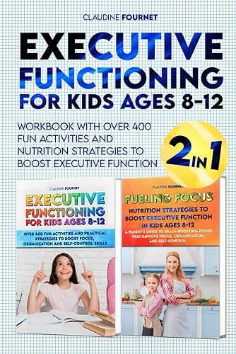 2 in 1 Executive Functioning for Kids Ages 8-12: Workbook with Over 400 Fun Activities and Nutrition Strategies to Boost Executive Function