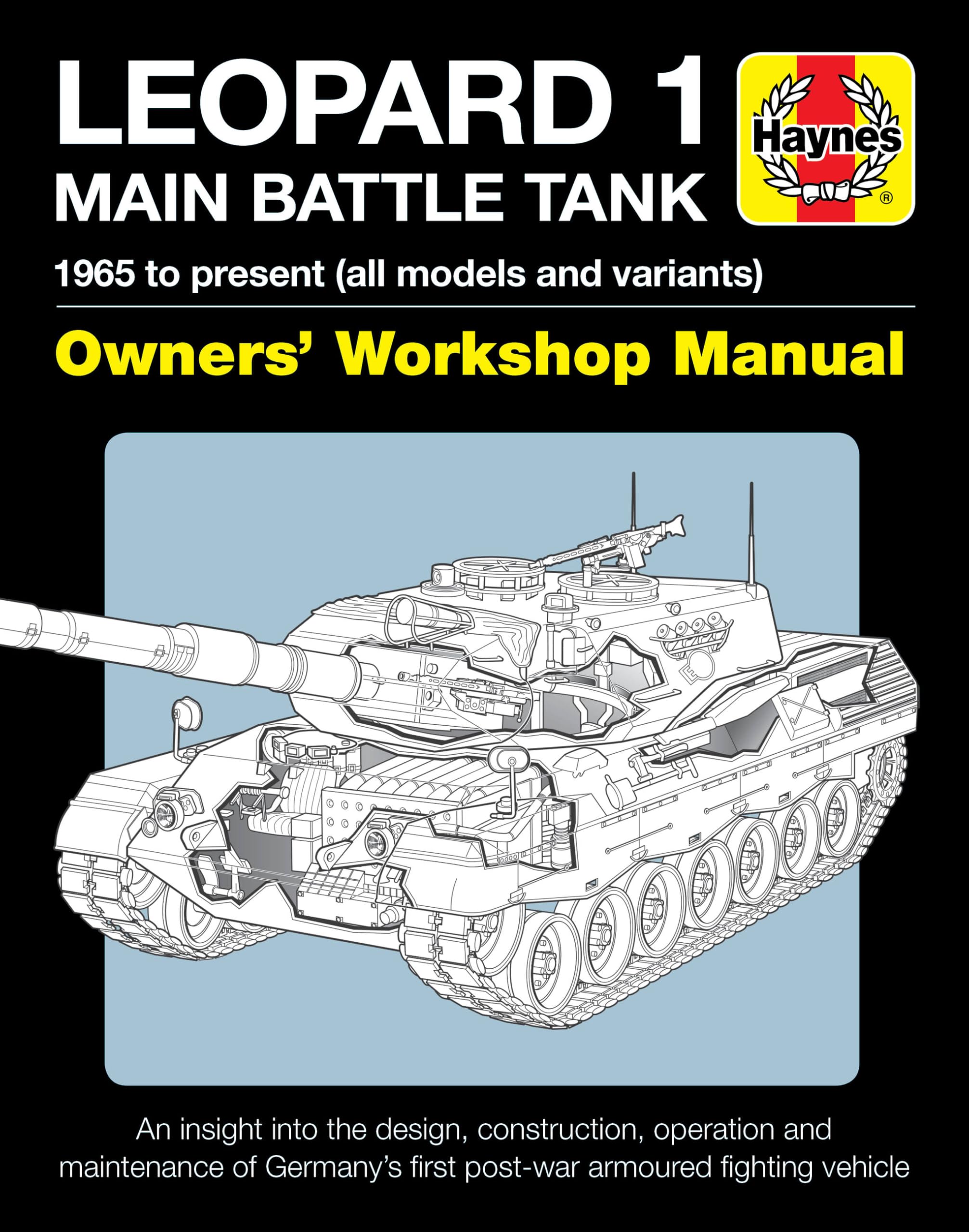 Leopard 1 Main Battle Tank Owners' Workshop Manual: 1965 to present (all models and variants) - An insight into the design, construction, operation ... first post-war armoured fighting vehicle Hardcover – March 3, 2020