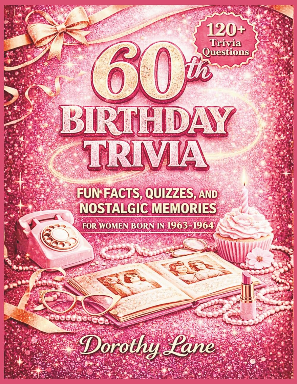 60th Birthday Trivia: Fun Facts, Quizzes, and Nostalgic Memories for Women Born in 1963-1964