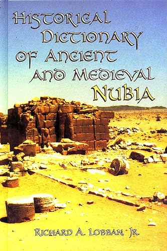 Historical Dictionary of Ancient and Medieval Nubia (Historical Dictionaries of Ancient Civilizations and Historical Eras Book 10)