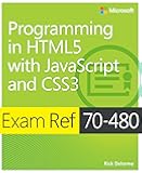 Exam Ref 70-480 Programming in HTML5 with JavaScript and CSS3 (MCSD)