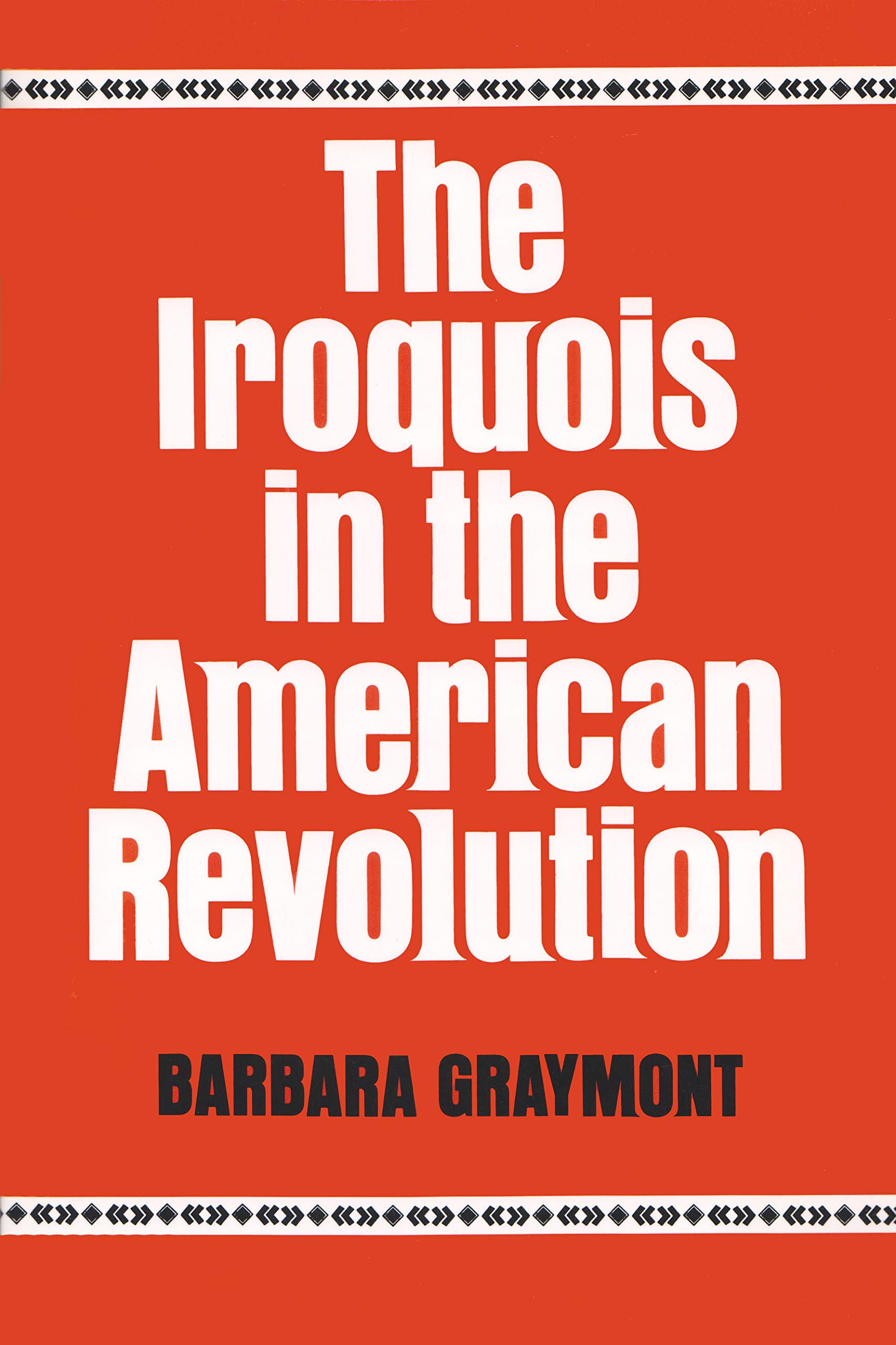 The Iroquois in the American Revolution (The Iroquois and Their Neighbors)