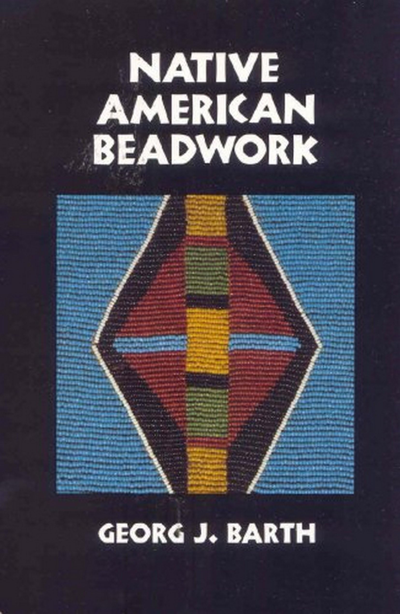 Native American Beadwork : manuel de référence pour l'artisanat d'art du perlage