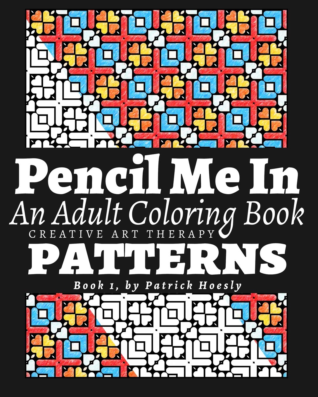 Pencil Me In.: An Adult Coloring Book. Creative Art Therapy Patterns, Book 1