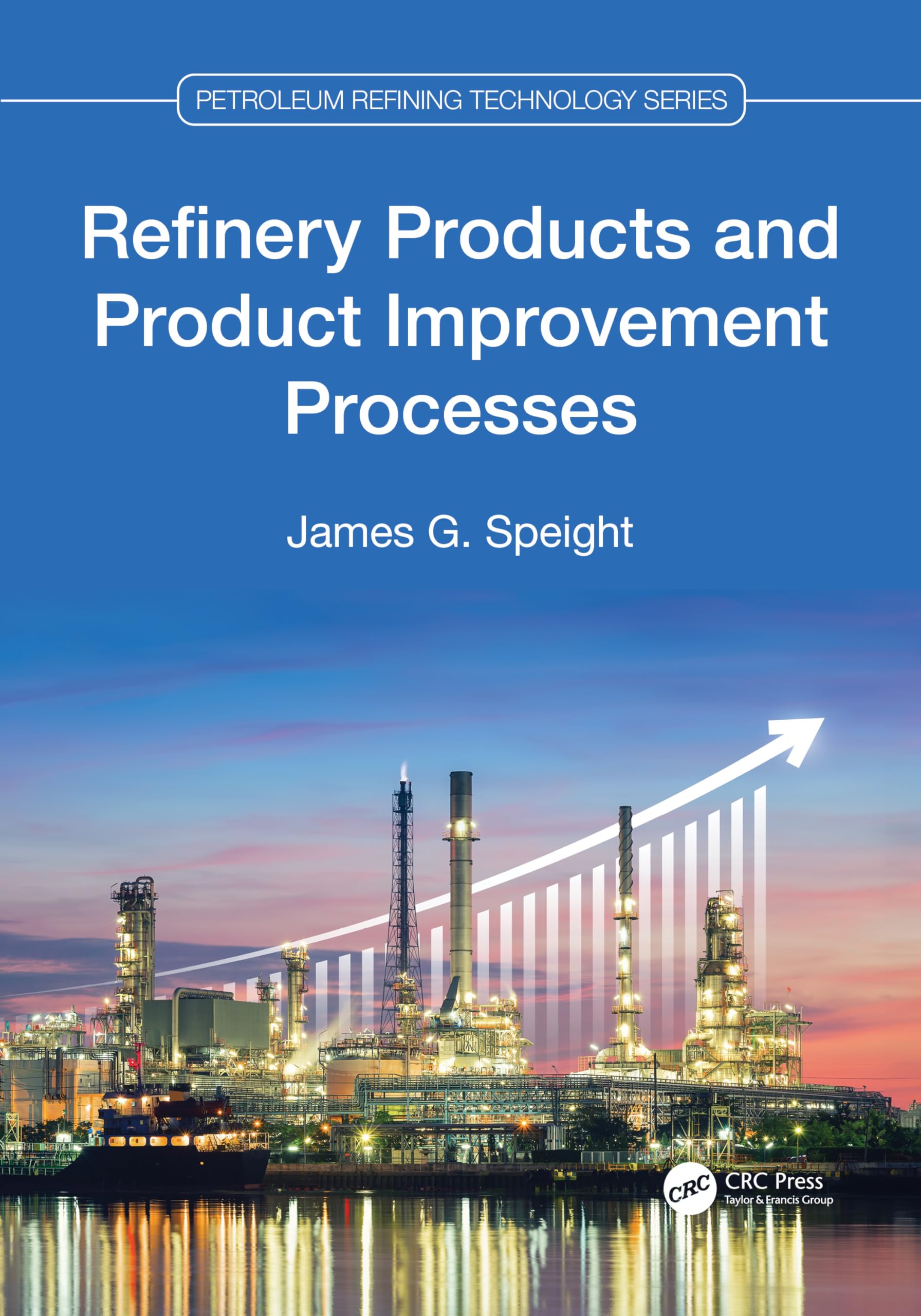 Refinery Products and Product Improvement Processes (Petroleum Refining Technology Series)