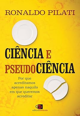 (PILATI, Ronaldo, 2020) Ciência e pseudociência: porque acreditamos apenas naquilo em que queremos acreditar