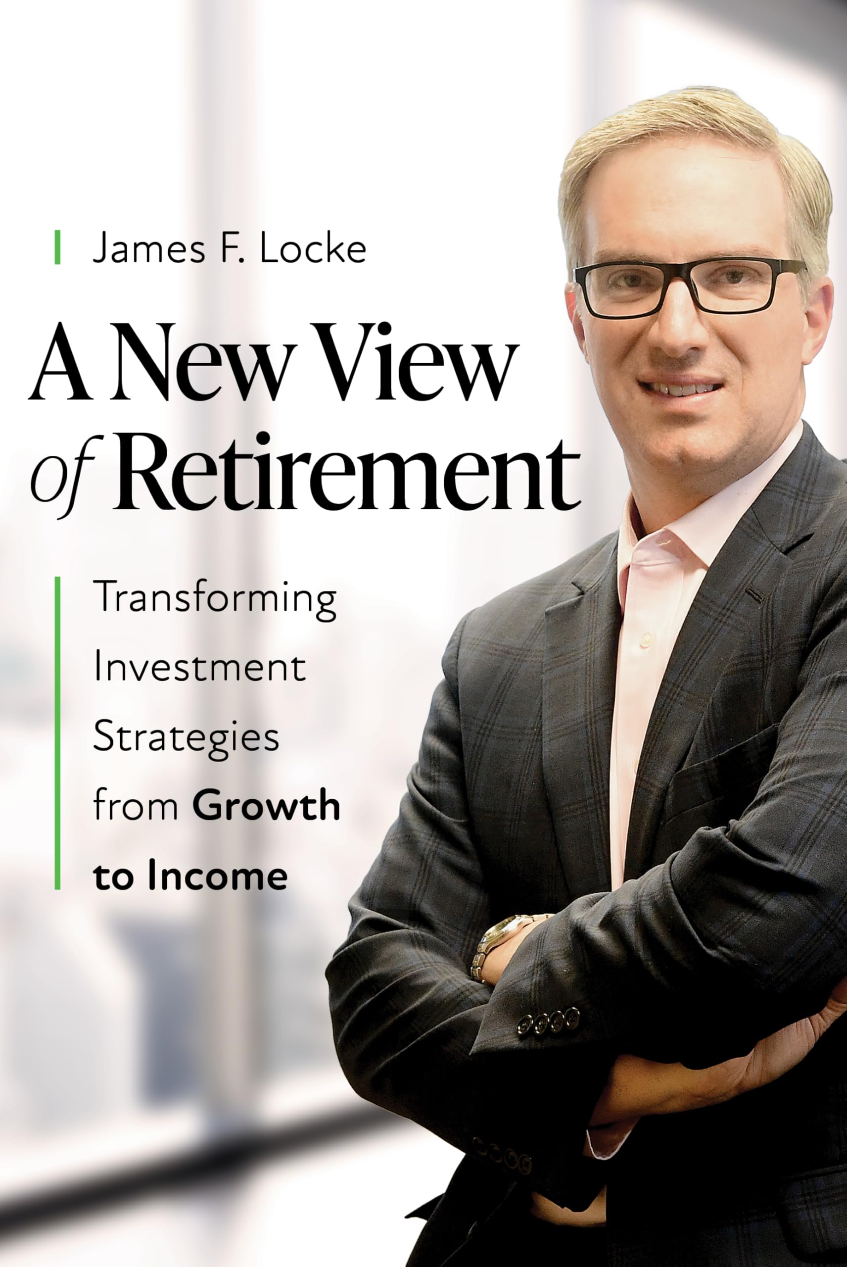 A New View of Retirement: Transforming Investment Strategies from Growth to Income