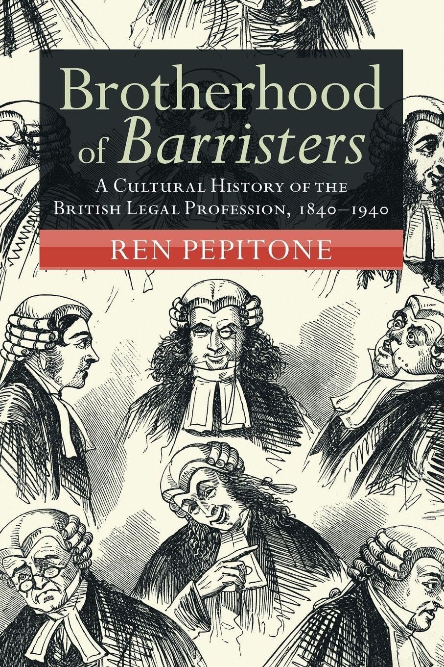 Brotherhood of Barristers: A Cultural History of the British Legal Profession, 1840–1940 (Modern British Histories)