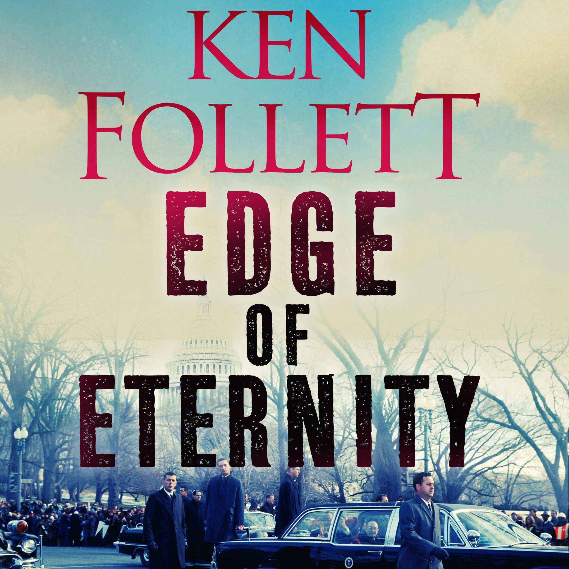 Edge of Eternity: The Gripping, Epic Novel From International No.1 Bestseller Ken Follett