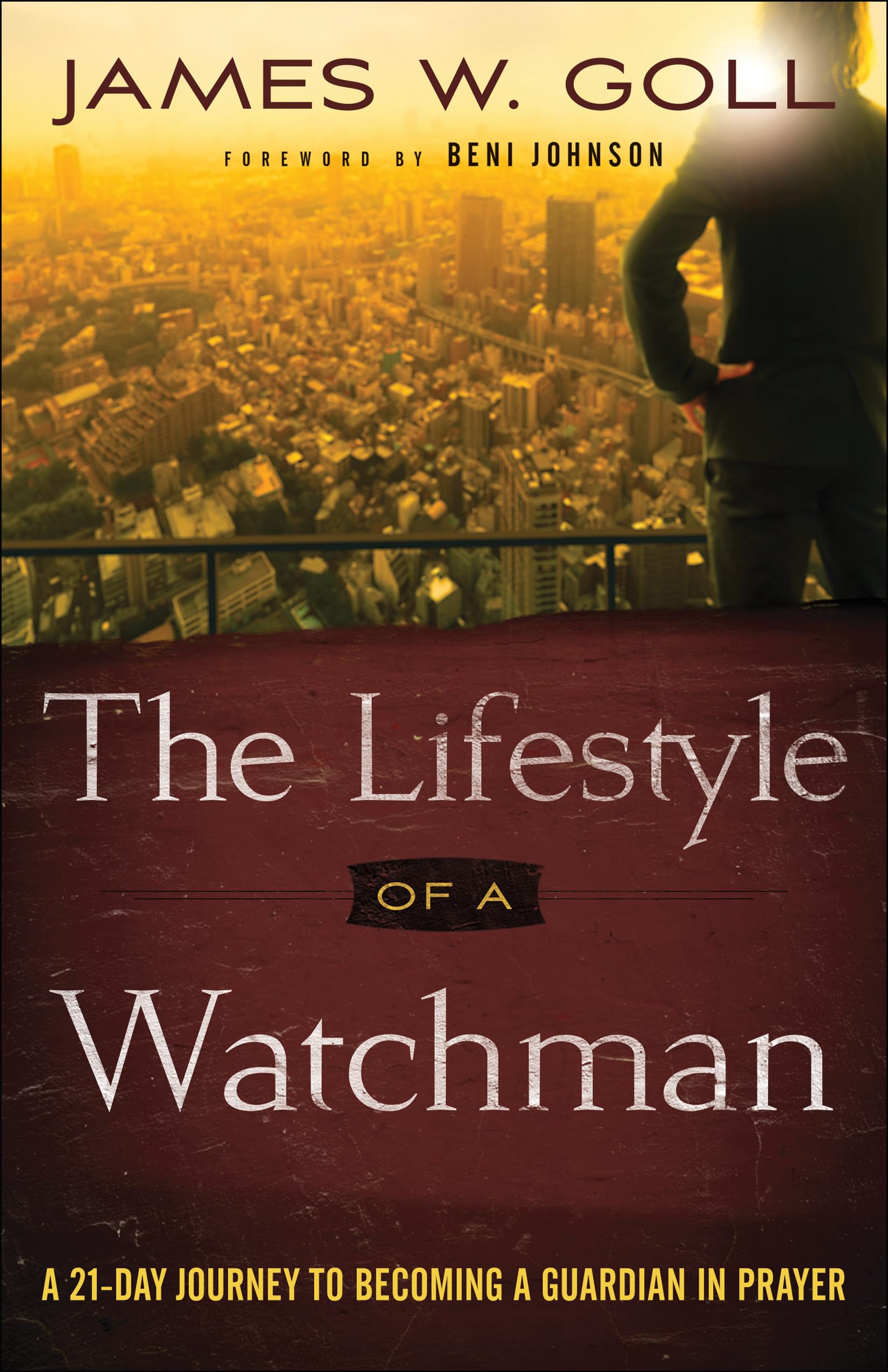 Lifestyle of a Watchman: A 21-Day Journey to Becoming a Guardian in Prayer