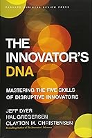 The Innovator's DNA: Mastering the Five Skills of Disruptive Innovators