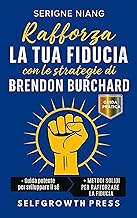 Rafforza la tua fiducia con le strategie di Brendon Burchard