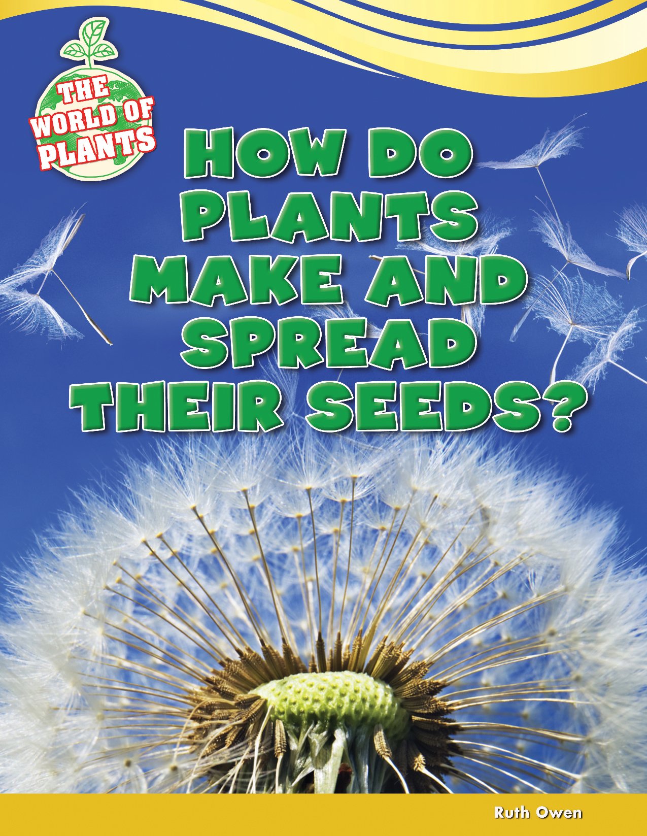 How Do Plants Make and Spread Their Seeds? (The World of Plants)