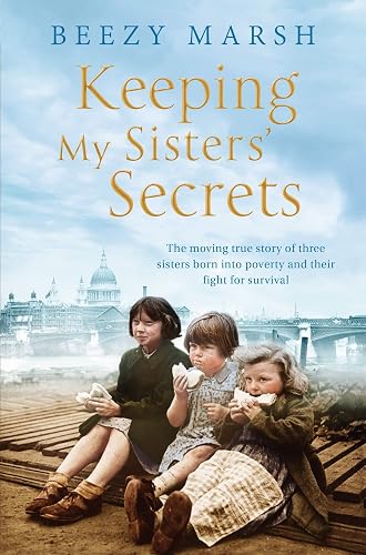 Keeping My Sister's Secrets: A True Story of Sisterhood, Hardship, and Survival