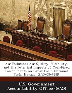 Air Pollution: Air Quality, Visibility, and the Potential Impacts of Coal-Fired Power Plants on Great Basin National Park, Nevada: Ga