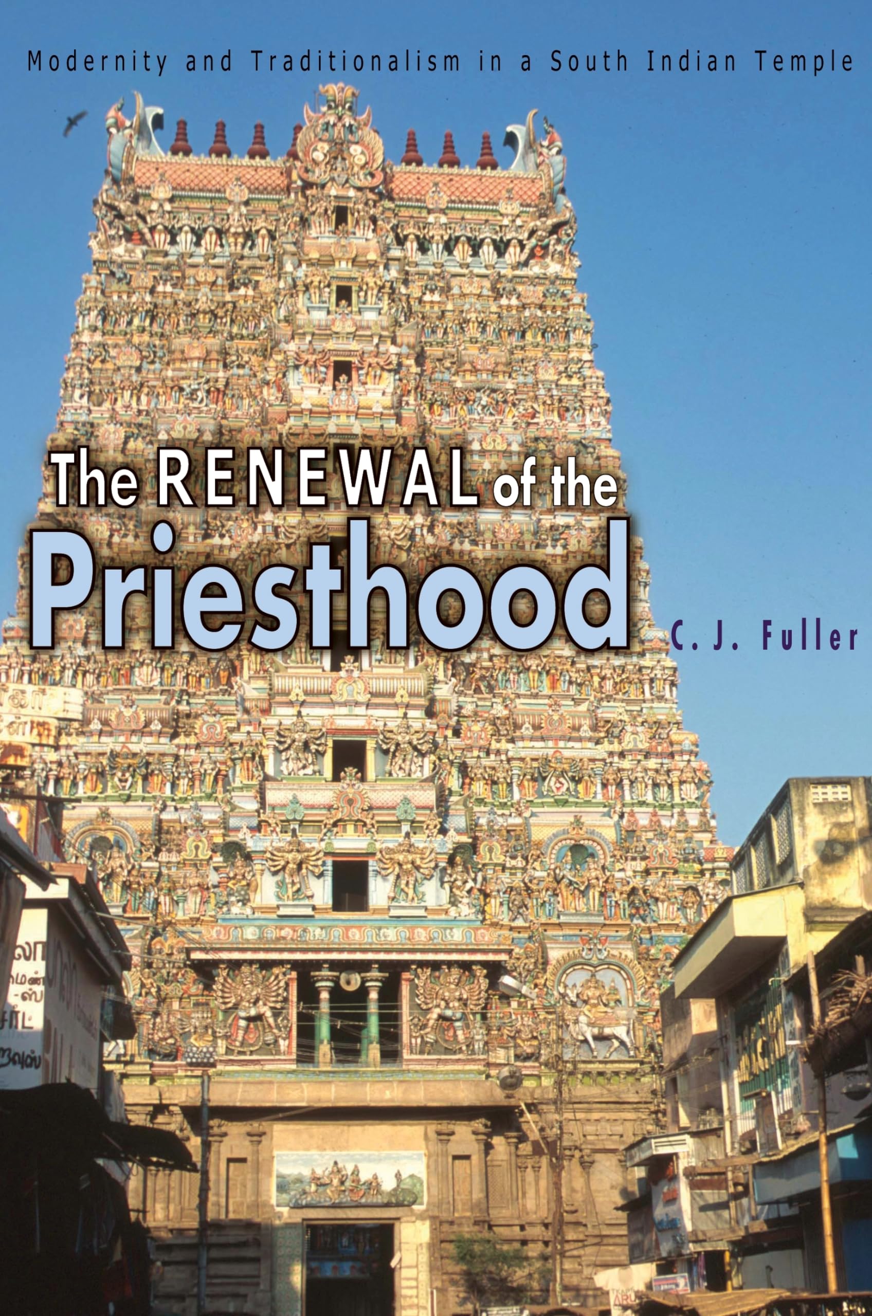The Renewal of the Priesthood: Modernity And Traditionalism In A South Indian Temple