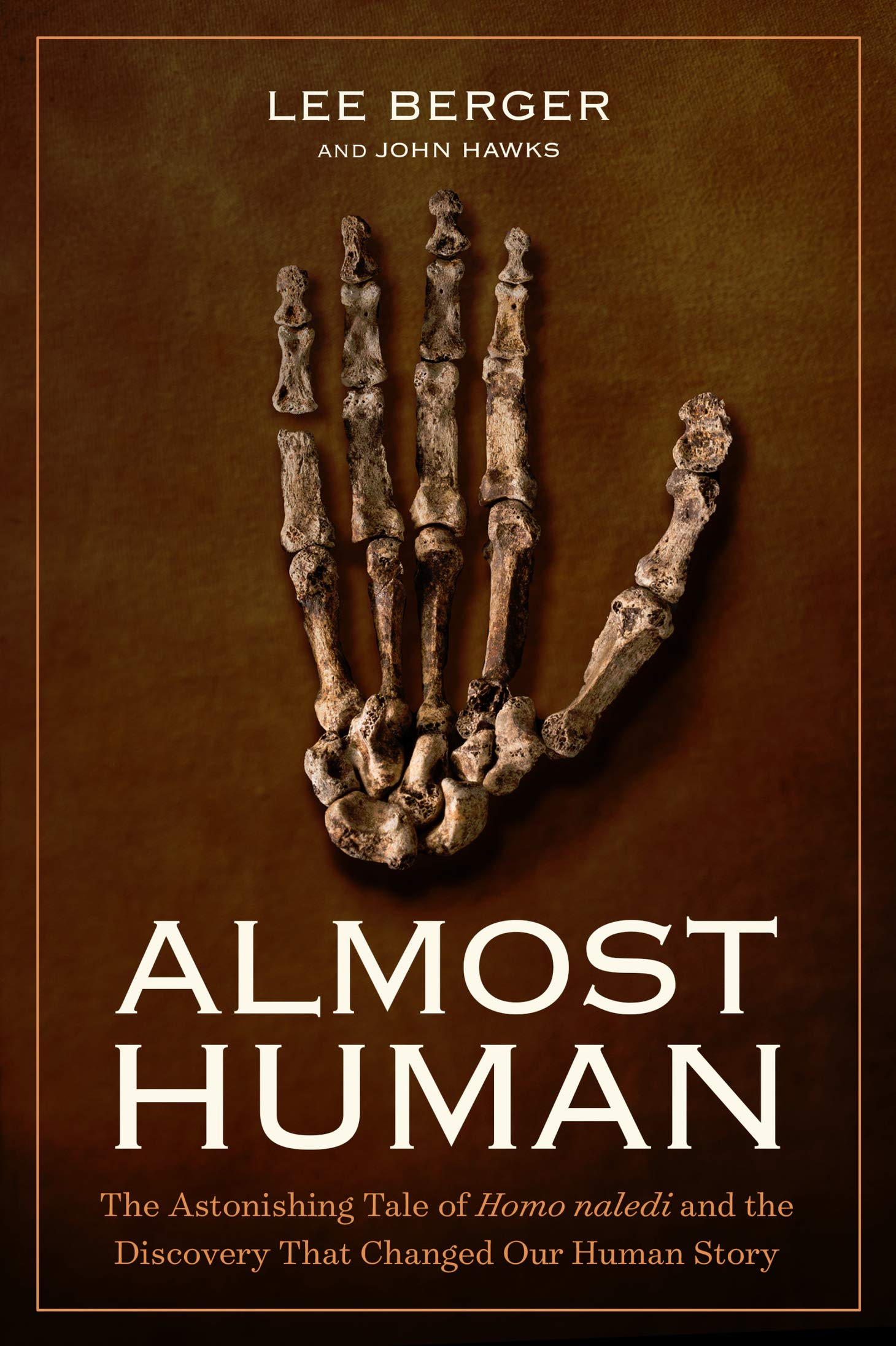 Almost Human: The Astonishing Tale of Homo Naledi and the Discovery That Changed Our Human Story