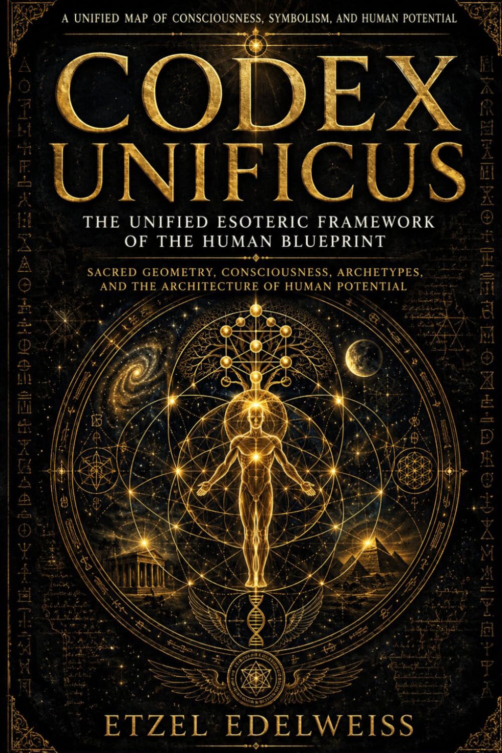 Codex Unificus: The Unified Esoteric Framework of the Human Blueprint (The Architects of the Unreal)
