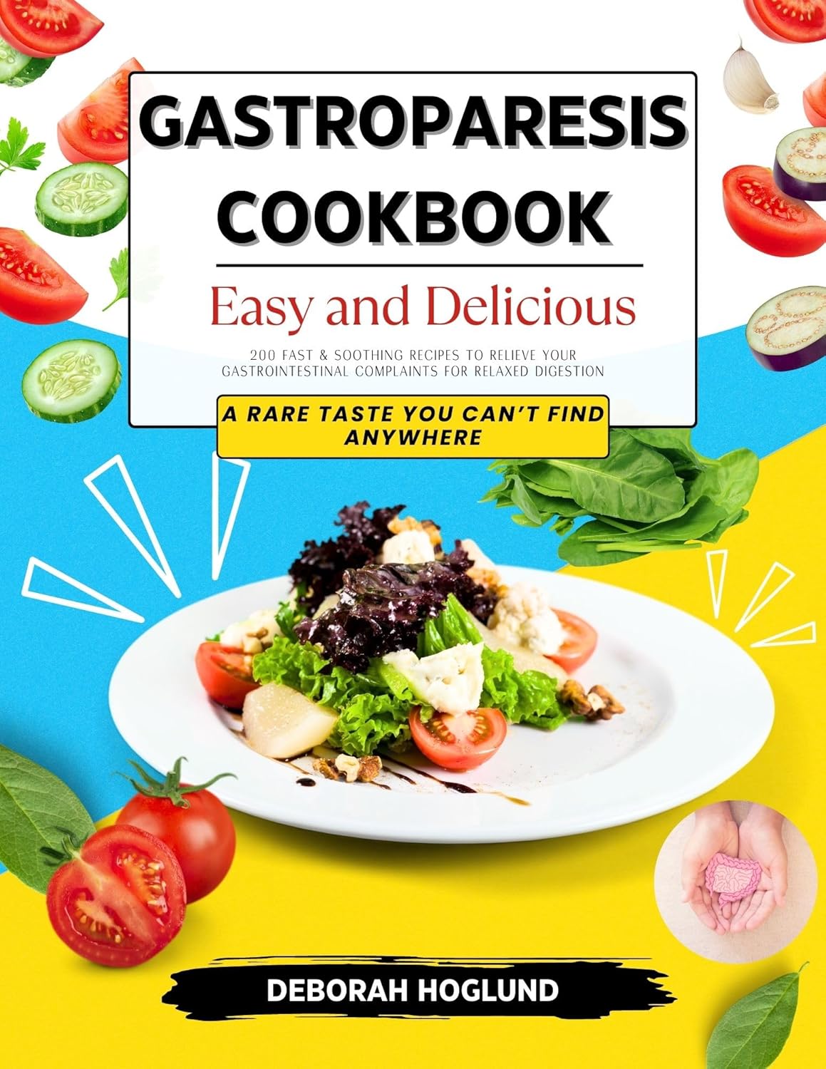 GASTROPARESIS COOKBOOK: 200 Fast, Easy, Delicious, Nutritious & Soothing Recipes to Completely Relieve & Cure your Gastrointestinal Complaints | With Meal Plans for All Dietary Preferences      Kindle Edition
