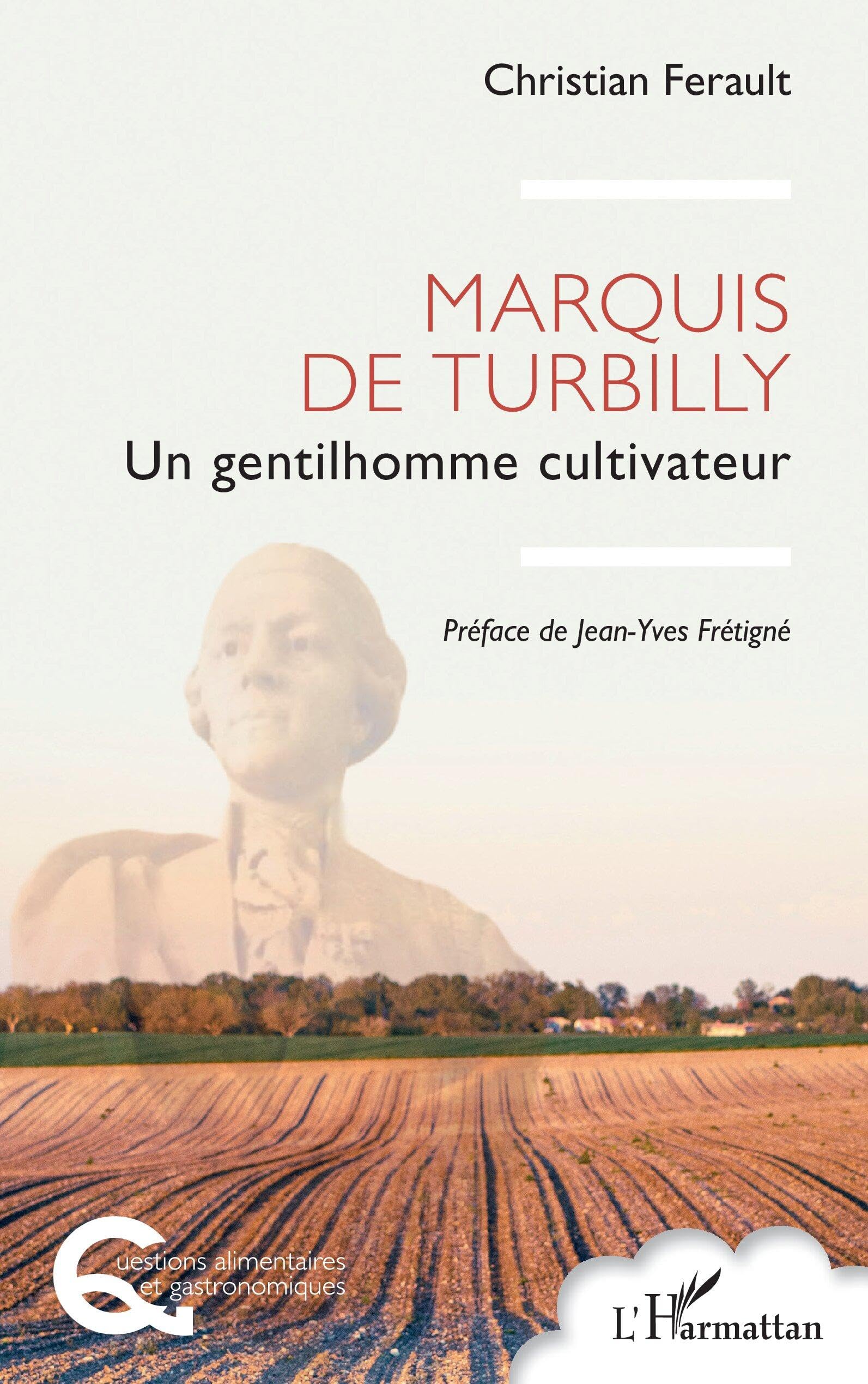 Marquis de Turbilly: Un gentilhomme cultivateur (Questions Alimentaires Et Gastronomiques)