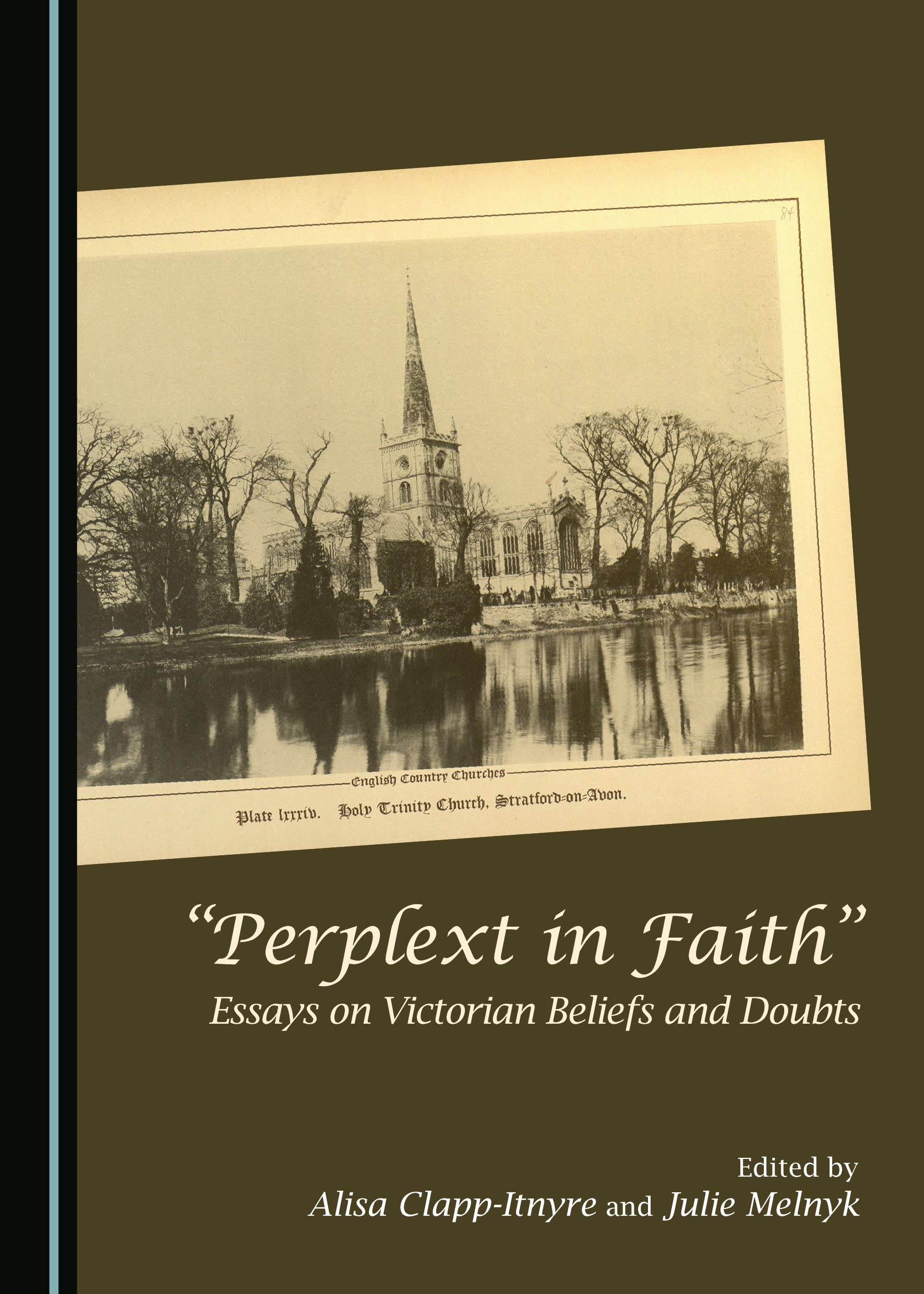 “Perplext in Faith”: Essays on Victorian Beliefs and Doubts