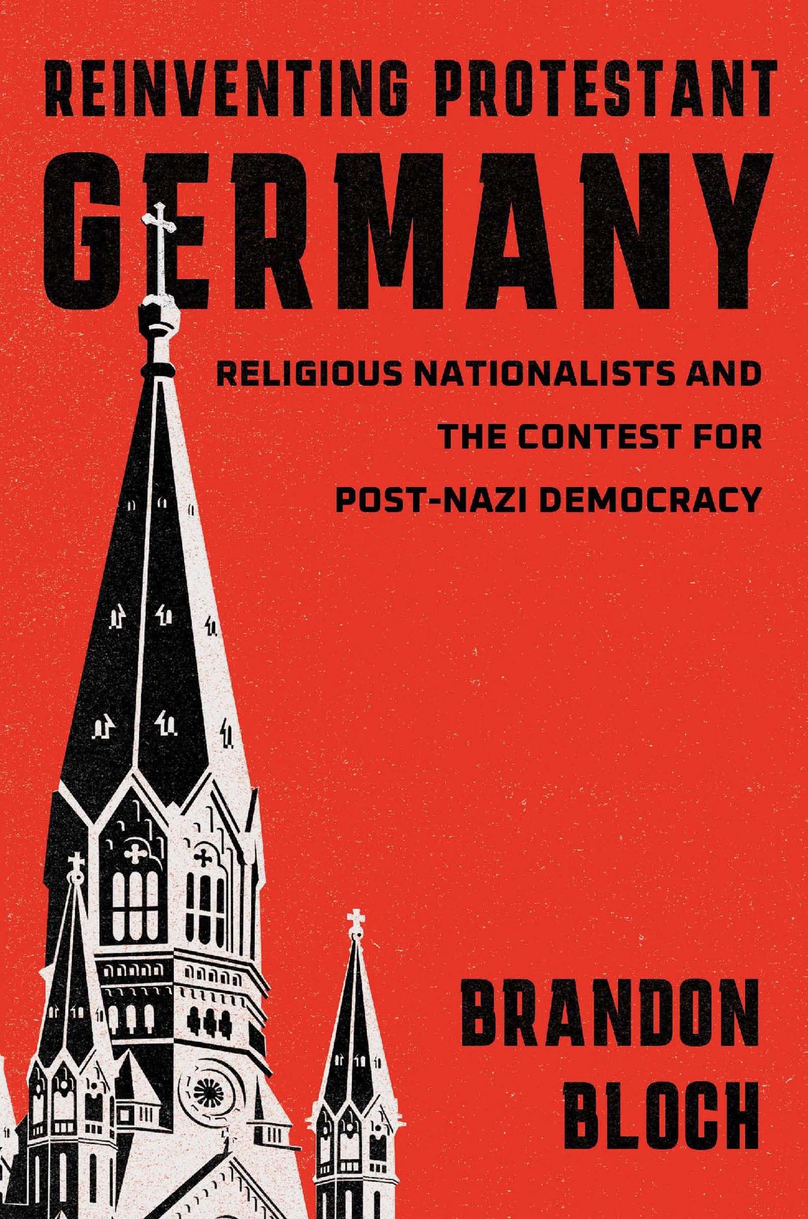 Reinventing Protestant Germany: Religious Nationalists and the Contest for Post-