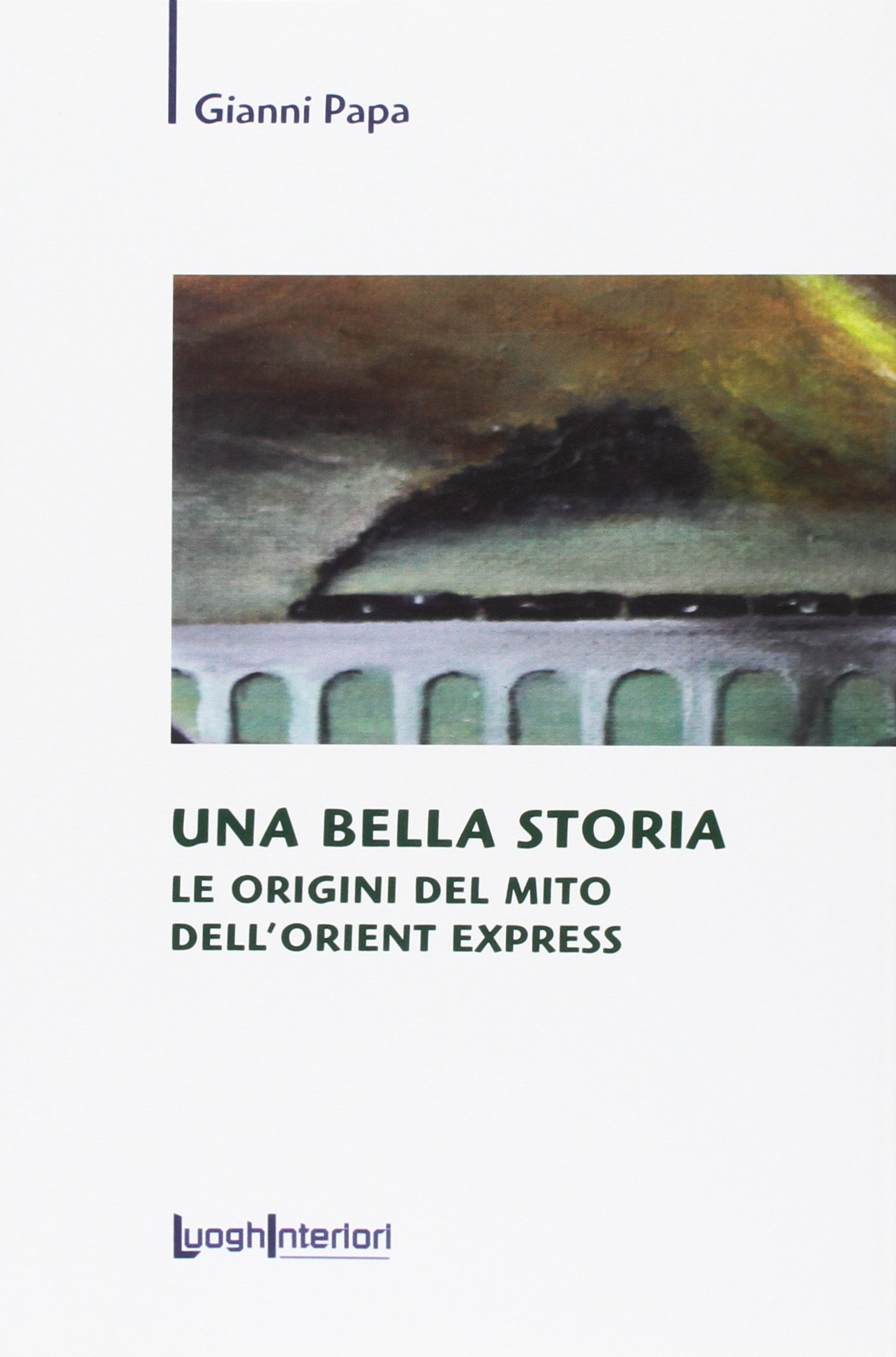 Una bella storia. Le origini del mito dell'Orient Express