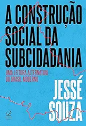 A construção social da subcidadania: Uma leitura alternativa do Brasil moderno