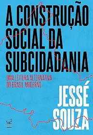 A construção social da subcidadania: Uma leitura alternativa do Brasil moderno