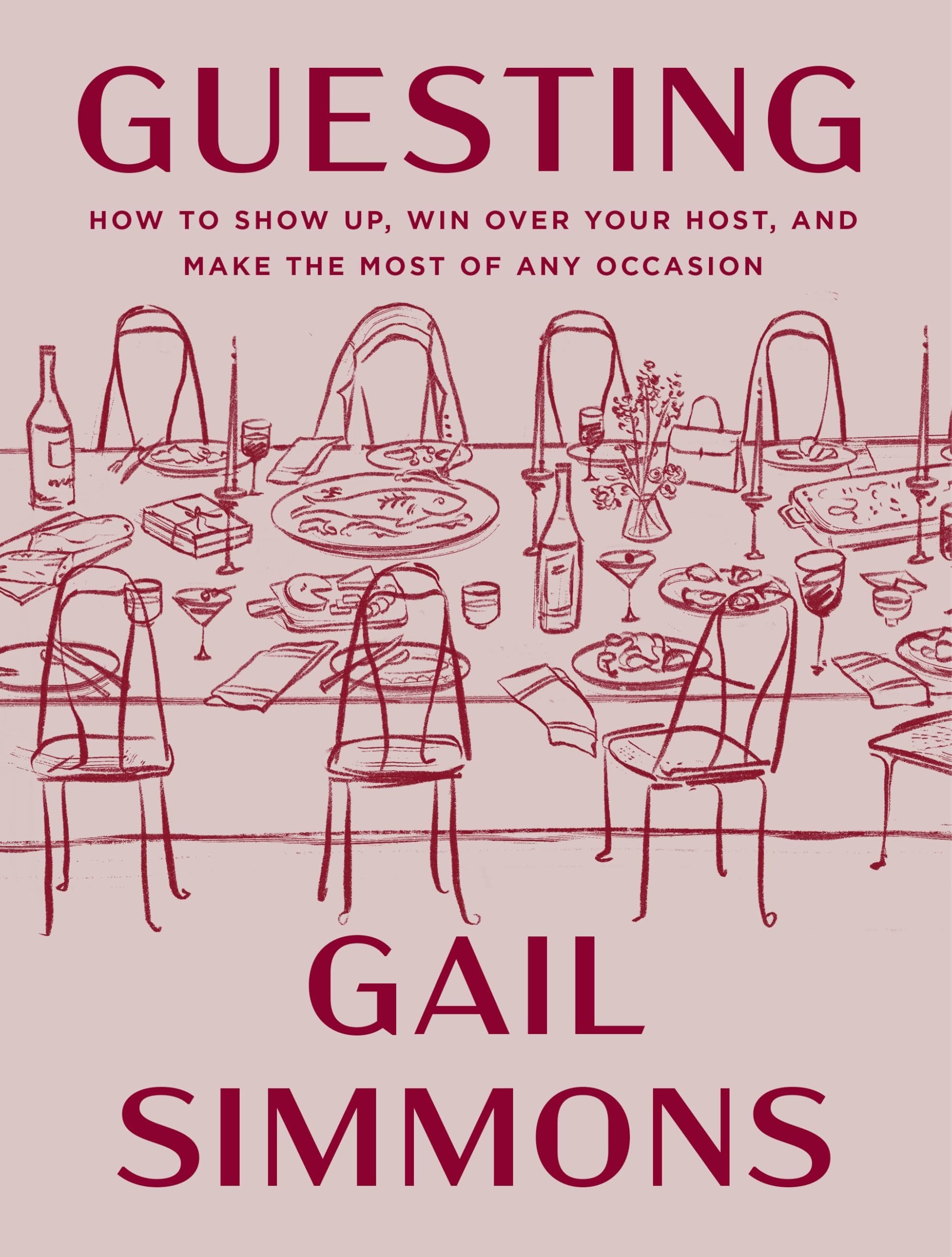 Guesting: How to Show Up, Win Over Your Host, and Make the Most of Any Occasion