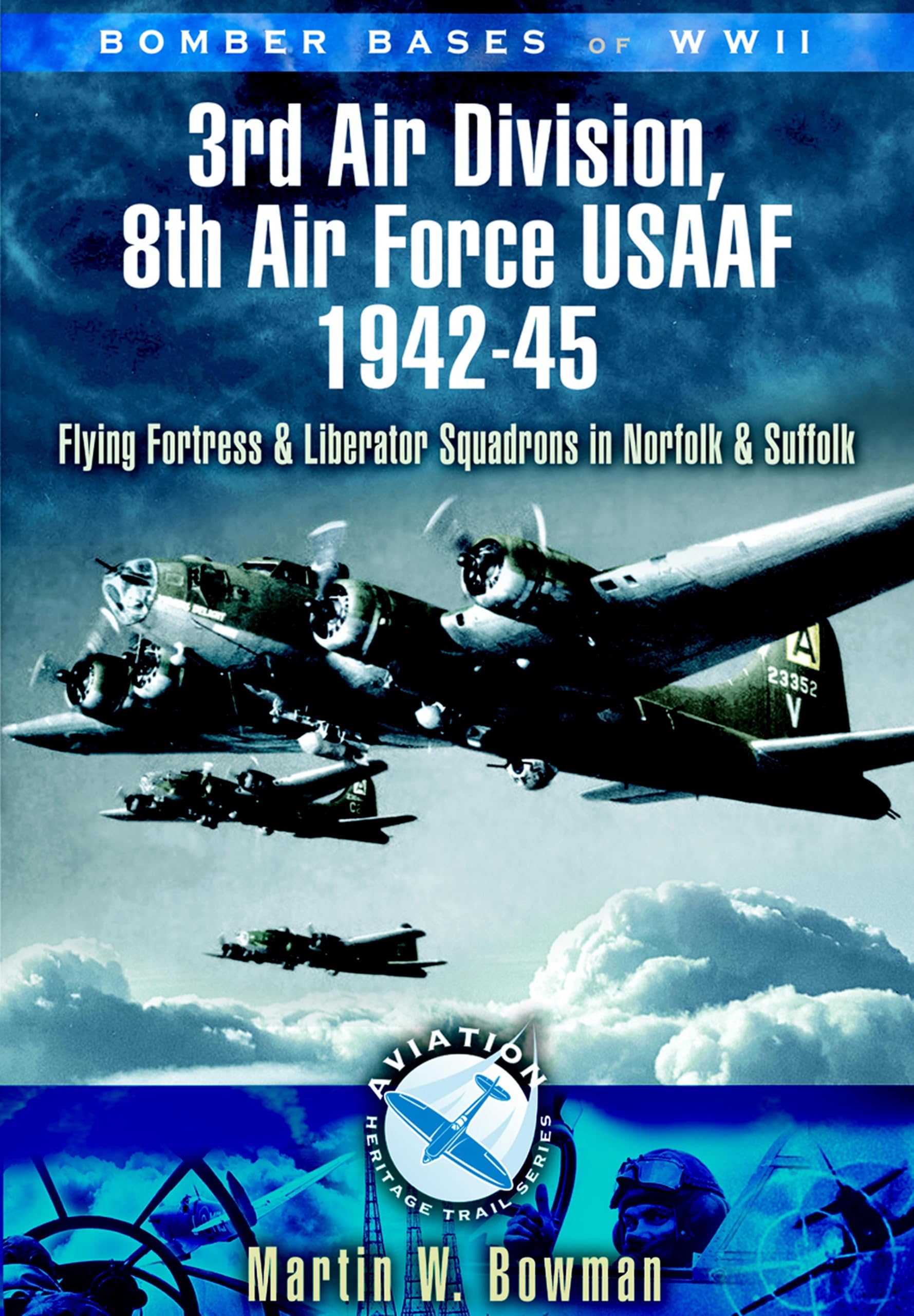 3rd Air Division 8th Air Force USAF 1942-45: Flying Fortress and Liberator Squadrons in Norfolk and Suffolk (Bomber Bases of WW2)