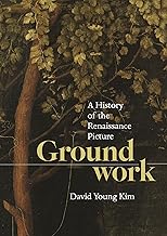 Groundwork: A History of the Renaissance Picture