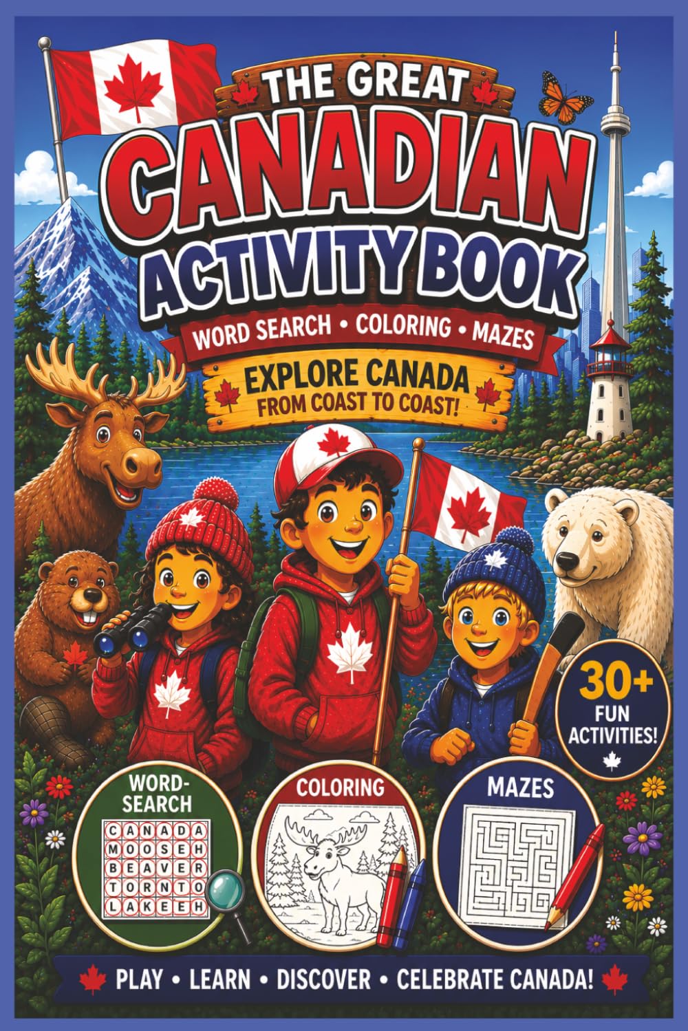 The Great Canadian Activity Book: Puzzles, Mazes, Trivia, Coloring & Fun Facts for Kids Ages 5–10