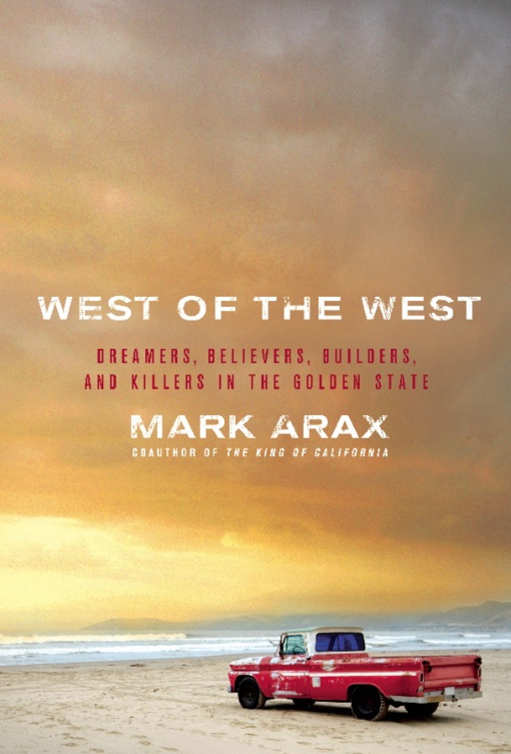 West of the West: Dreamers, Believers, Builders, and Killers in the Golden State