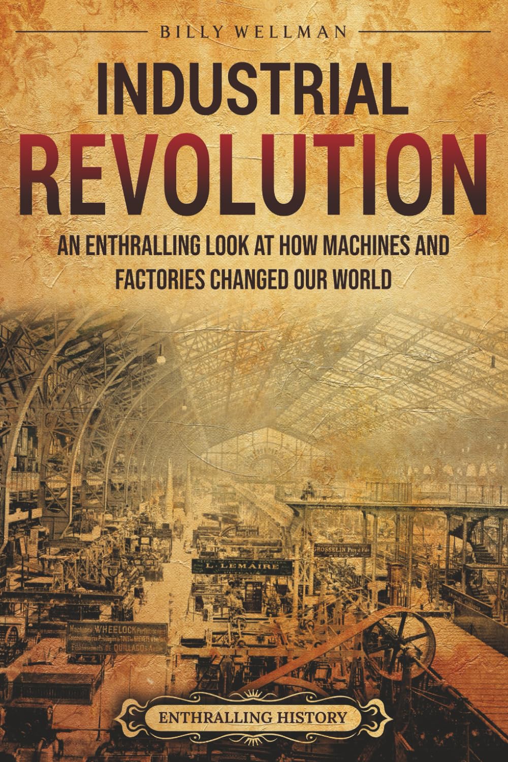 Industrial Revolution: An Enthralling Look at How Machines and Factories Changed Our World (Historical Periods)