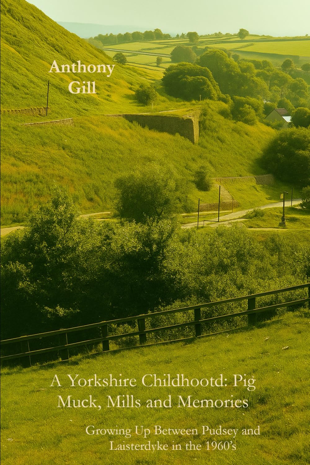 A Yorkshire Childhood: Pig Muck, Mills and Memories: Growing Up Between Pudsey and Laisterdyke in the 1960’s
